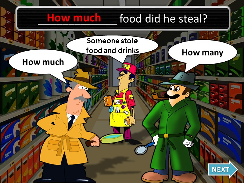 How much Oh no, I was wrong! How many NEXT Someone stole food and